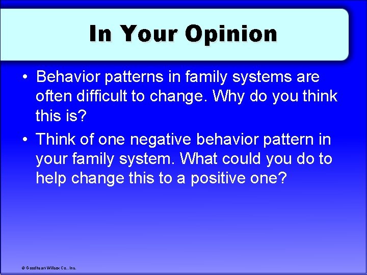 In Your Opinion • Behavior patterns in family systems are often difficult to change.