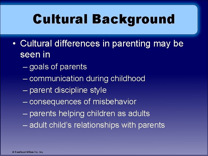 Cultural Background • Cultural differences in parenting may be seen in – goals of