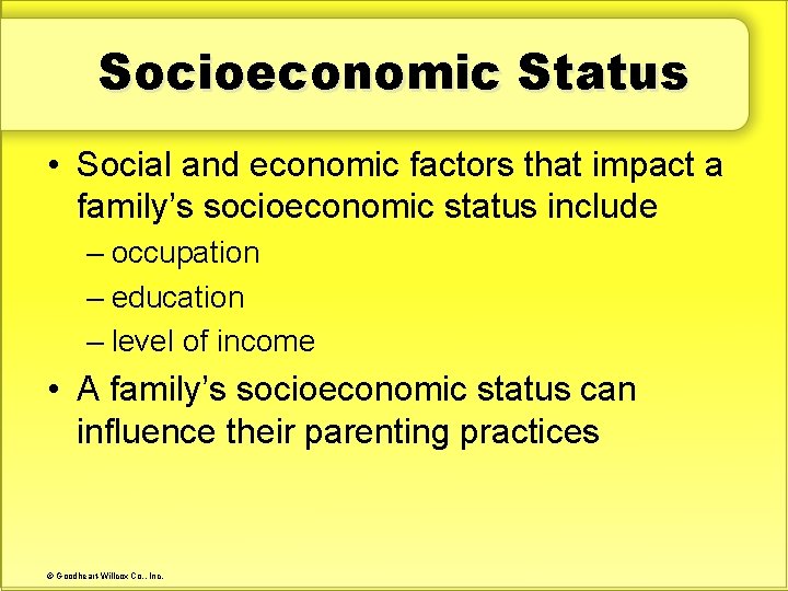 Socioeconomic Status • Social and economic factors that impact a family’s socioeconomic status include