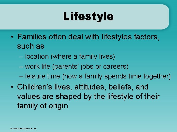 Lifestyle • Families often deal with lifestyles factors, such as – location (where a