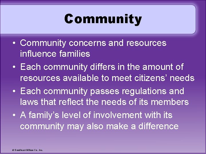 Community • Community concerns and resources influence families • Each community differs in the