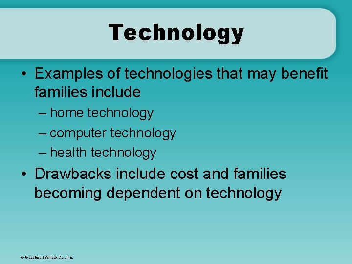 Technology • Examples of technologies that may benefit families include – home technology –