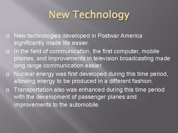 New Technology New technologies developed in Postwar America significantly made life easier. In the