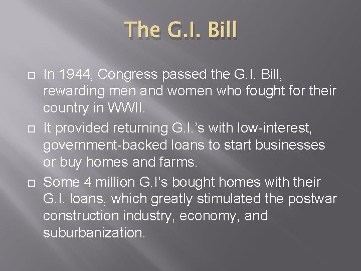 The G. I. Bill In 1944, Congress passed the G. I. Bill, rewarding men