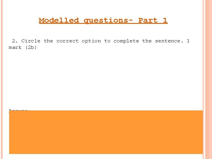 Modelled questions- Part 1 2. Circle the correct option to complete the sentence. 1