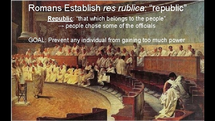 Romans Establish res rublica: “republic” Republic: “that which belongs to the people” → people