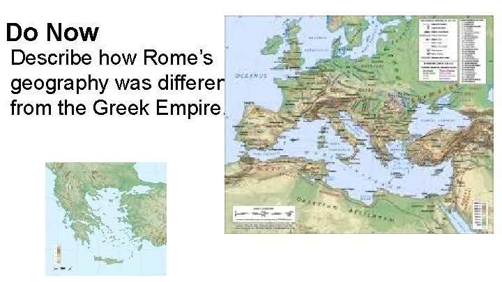 Do Now Describe how Rome’s geography was different from the Greek Empire. 