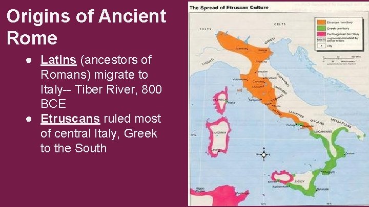 Origins of Ancient Rome ● Latins (ancestors of Romans) migrate to Italy-- Tiber River,