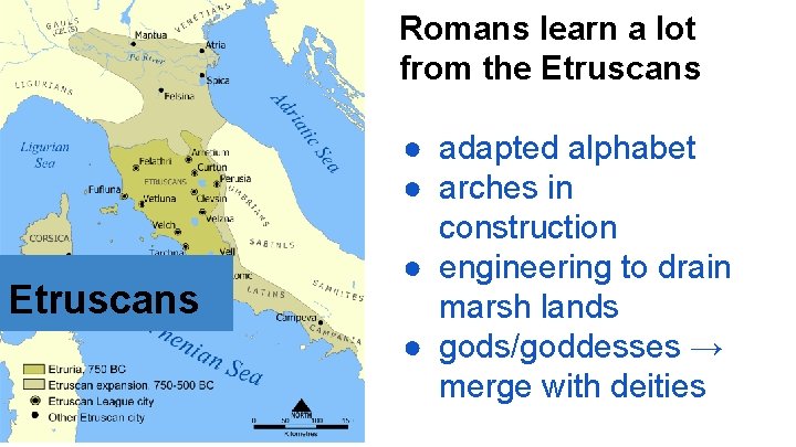 Romans learn a lot from the Etruscans ● adapted alphabet ● arches in construction