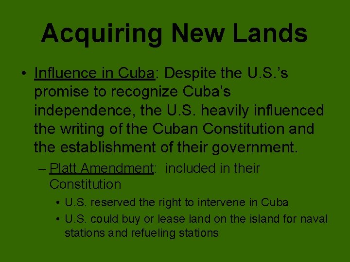 Acquiring New Lands • Influence in Cuba: Despite the U. S. ’s promise to