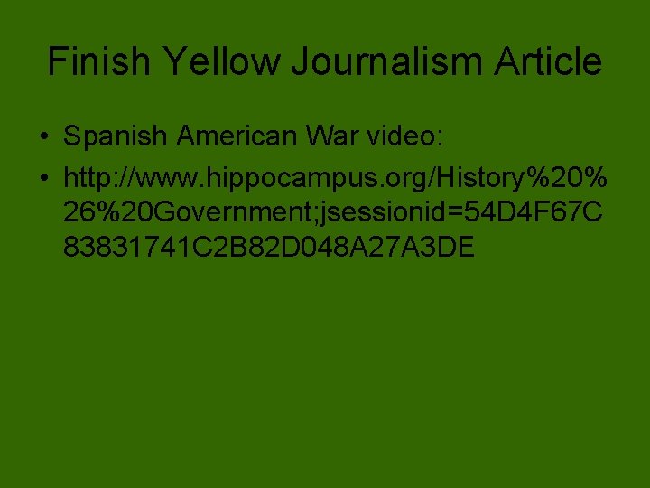 Finish Yellow Journalism Article • Spanish American War video: • http: //www. hippocampus. org/History%20%