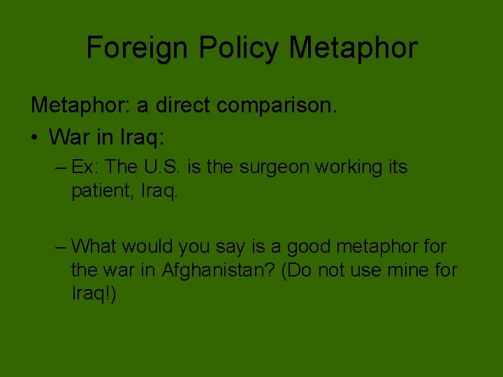 Foreign Policy Metaphor: a direct comparison. • War in Iraq: – Ex: The U.