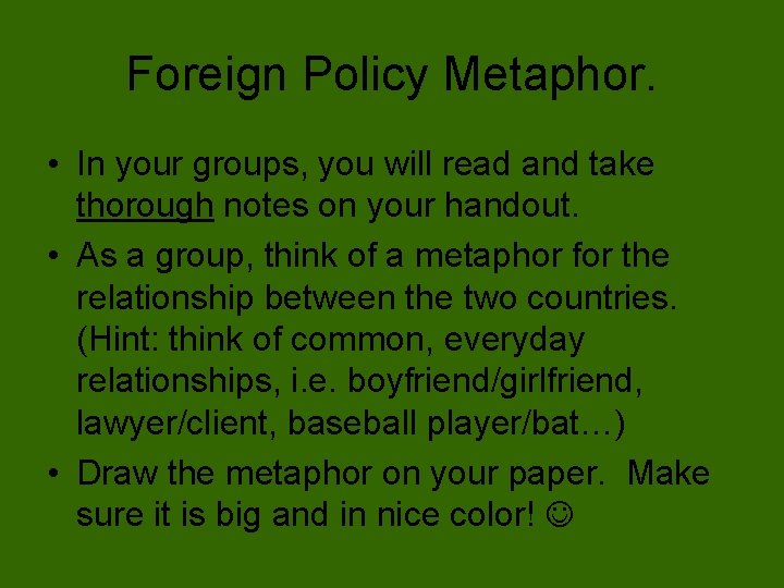 Foreign Policy Metaphor. • In your groups, you will read and take thorough notes