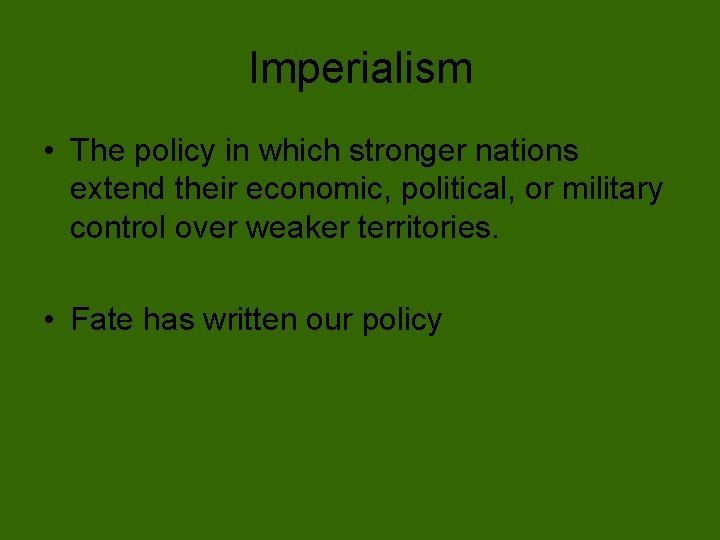 Imperialism • The policy in which stronger nations extend their economic, political, or military