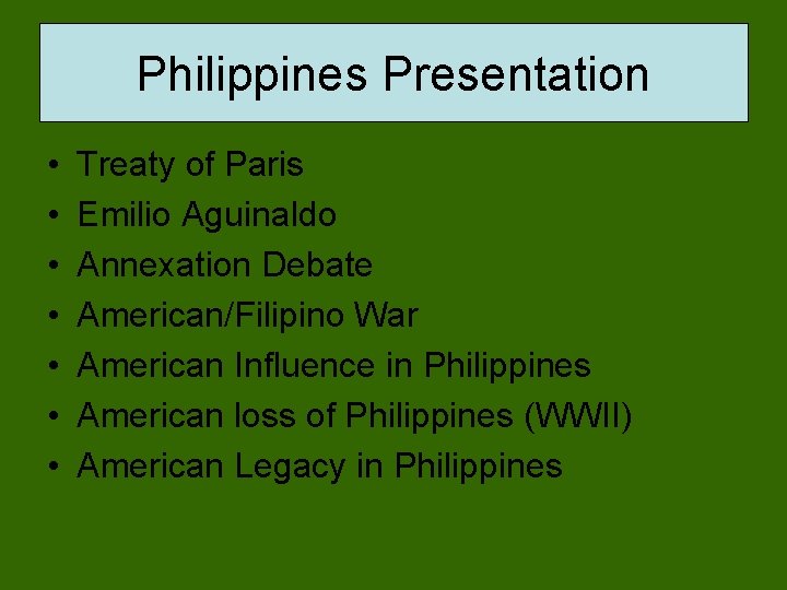 Philippines Presentation • • Treaty of Paris Emilio Aguinaldo Annexation Debate American/Filipino War American