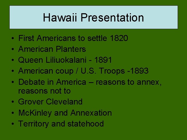 Hawaii Presentation • • • First Americans to settle 1820 American Planters Queen Liliuokalani