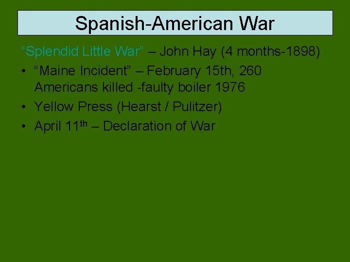 Spanish-American War “Splendid Little War” – John Hay (4 months-1898) • “Maine Incident” –