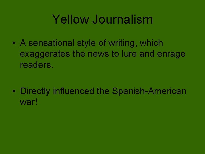 Yellow Journalism • A sensational style of writing, which exaggerates the news to lure