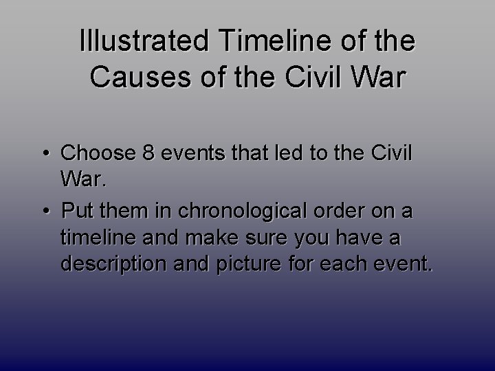 Illustrated Timeline of the Causes of the Civil War • Choose 8 events that