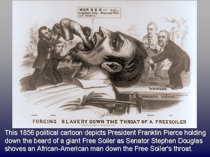 This 1856 political cartoon depicts President Franklin Pierce holding down the beard of a