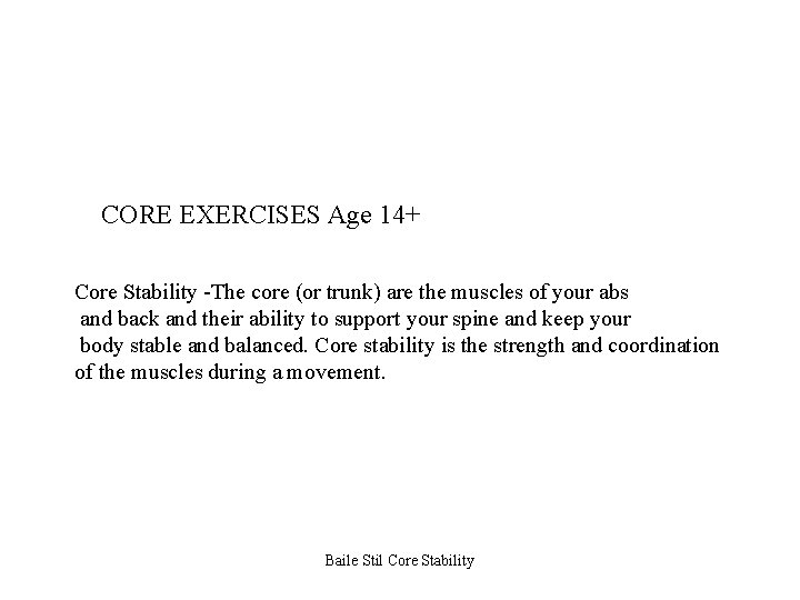 CORE EXERCISES Age 14+ Core Stability -The core (or trunk) are the muscles of