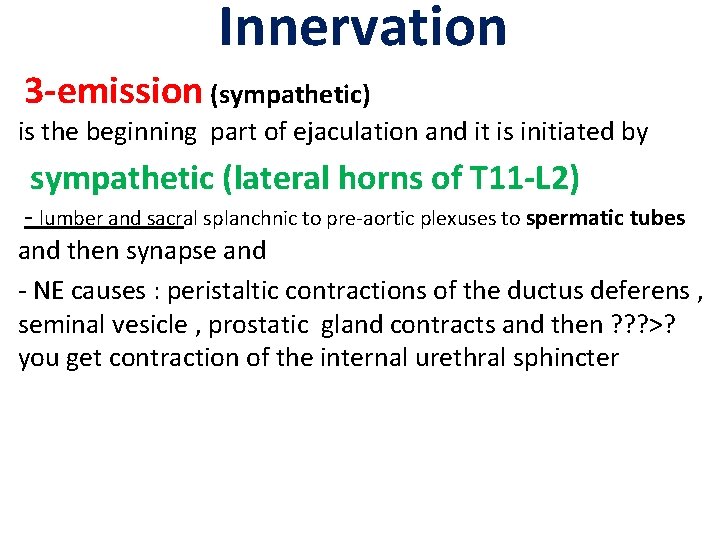 Innervation 3 -emission (sympathetic) is the beginning part of ejaculation and it is initiated Innervation 3 -emission (sympathetic) is the beginning part of ejaculation and it is initiated
