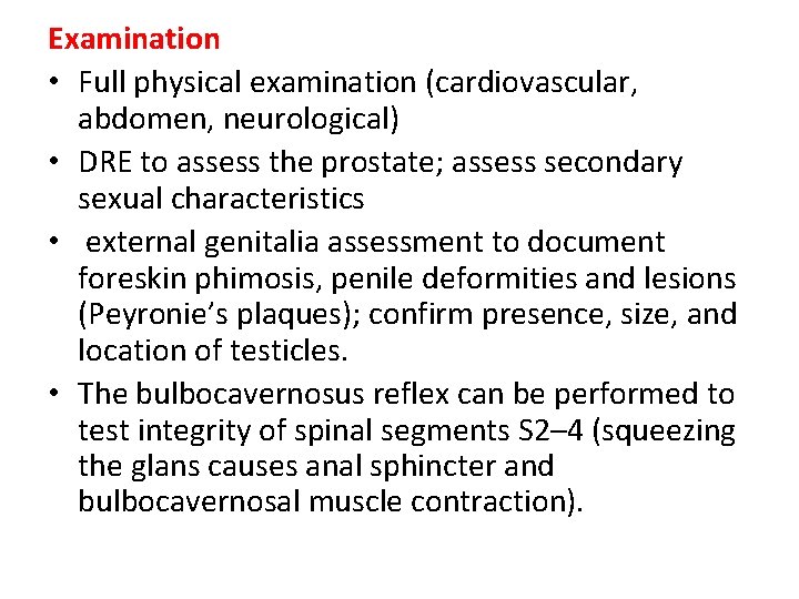 Examination • Full physical examination (cardiovascular, abdomen, neurological) • DRE to assess the prostate; Examination • Full physical examination (cardiovascular, abdomen, neurological) • DRE to assess the prostate;