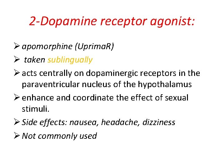 2 -Dopamine receptor agonist: Ø apomorphine (Uprima. R) Ø taken sublingually Ø acts centrally 2 -Dopamine receptor agonist: Ø apomorphine (Uprima. R) Ø taken sublingually Ø acts centrally