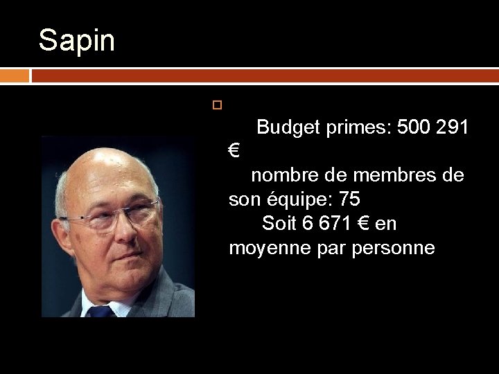 Sapin Budget primes: 500 291 € nombre de membres de son équipe: 75 Soit