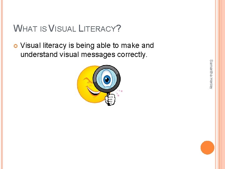 WHAT IS VISUAL LITERACY? Visual literacy is being able to make and understand visual