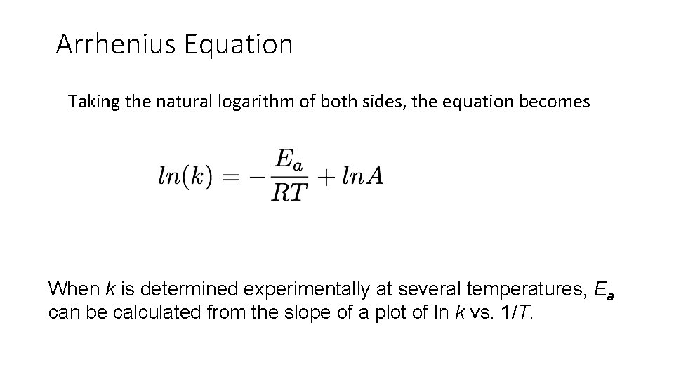 Arrhenius Equation Taking the natural logarithm of both sides, the equation becomes When k