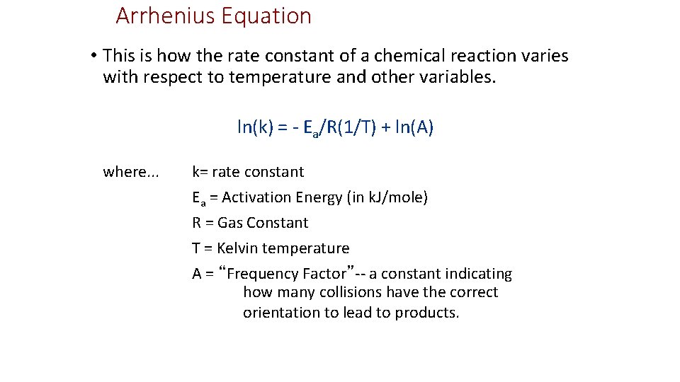 Arrhenius Equation • This is how the rate constant of a chemical reaction varies