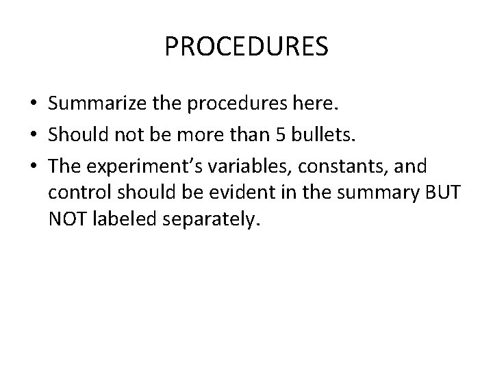 PROCEDURES • Summarize the procedures here. • Should not be more than 5 bullets.