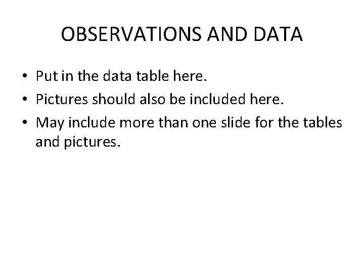 OBSERVATIONS AND DATA • Put in the data table here. • Pictures should also