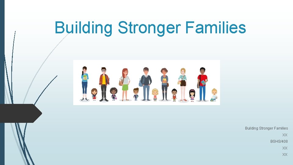 Building Stronger Families XX BSHS/408 XX XX 