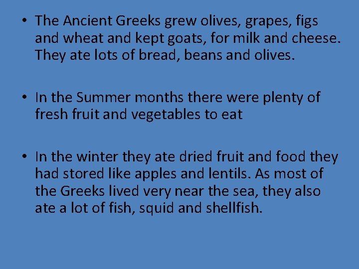 • The Ancient Greeks grew olives, grapes, figs and wheat and kept goats,