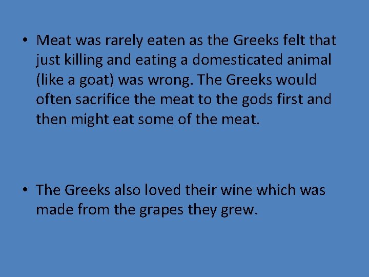  • Meat was rarely eaten as the Greeks felt that just killing and