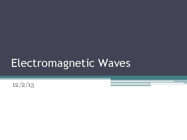 Electromagnetic Waves 12/2/13 