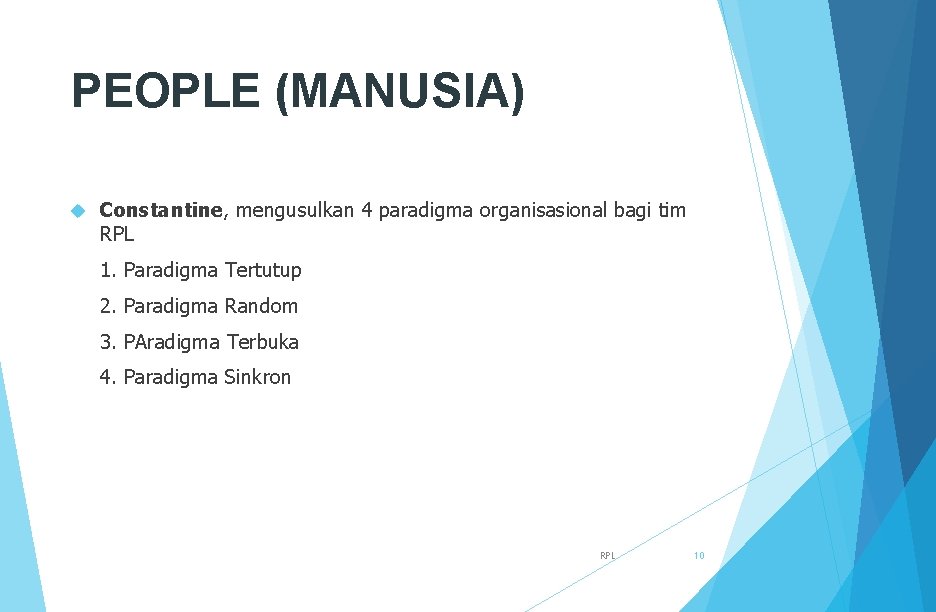 PEOPLE (MANUSIA) Constantine, mengusulkan 4 paradigma organisasional bagi tim RPL 1. Paradigma Tertutup 2.