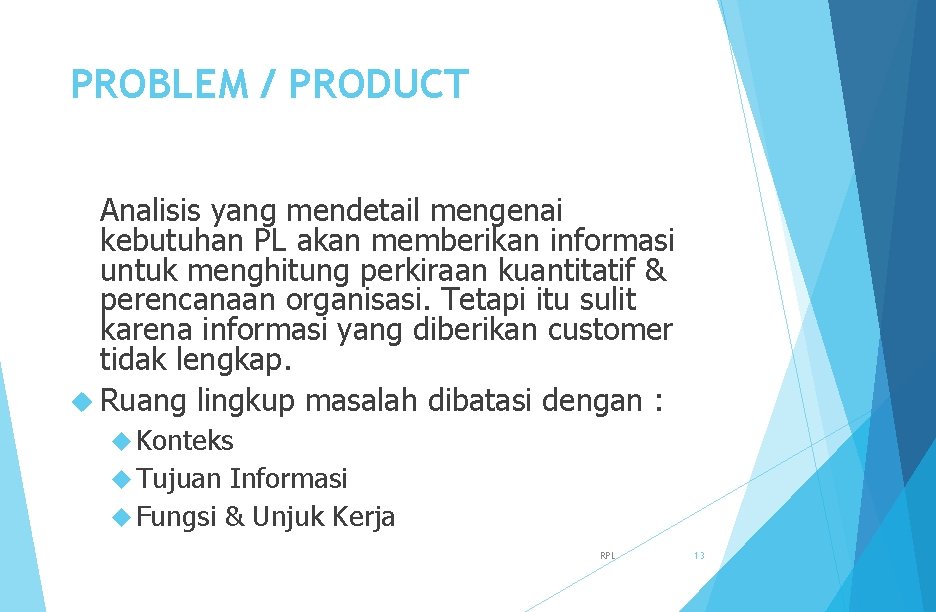 PROBLEM / PRODUCT Analisis yang mendetail mengenai kebutuhan PL akan memberikan informasi untuk menghitung