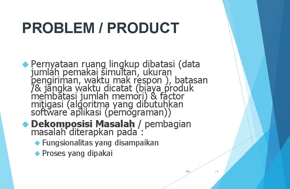 PROBLEM / PRODUCT Pernyataan ruang lingkup dibatasi (data jumlah pemakai simultan, ukuran pengiriman, waktu