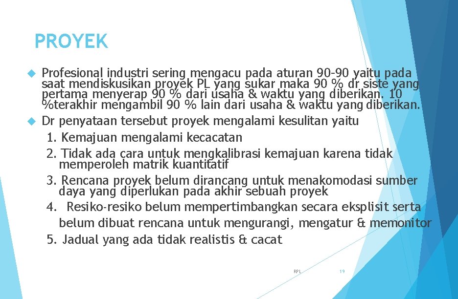 PROYEK Profesional industri sering mengacu pada aturan 90 -90 yaitu pada saat mendiskusikan proyek