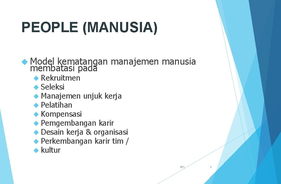 PEOPLE (MANUSIA) Model kematangan manajemen manusia membatasi pada Rekruitmen Seleksi Manajemen unjuk kerja Pelatihan