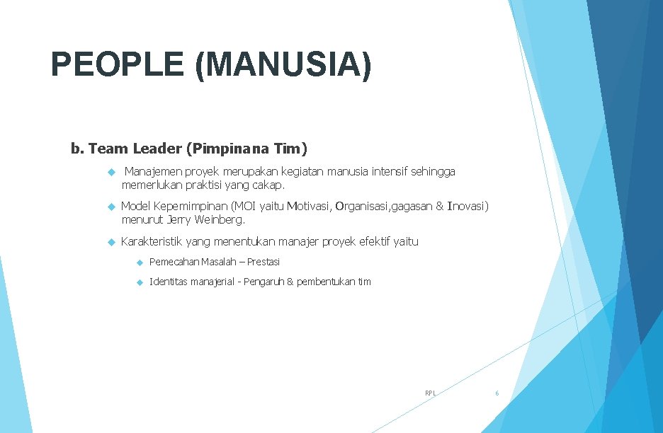 PEOPLE (MANUSIA) b. Team Leader (Pimpinana Tim) Manajemen proyek merupakan kegiatan manusia intensif sehingga