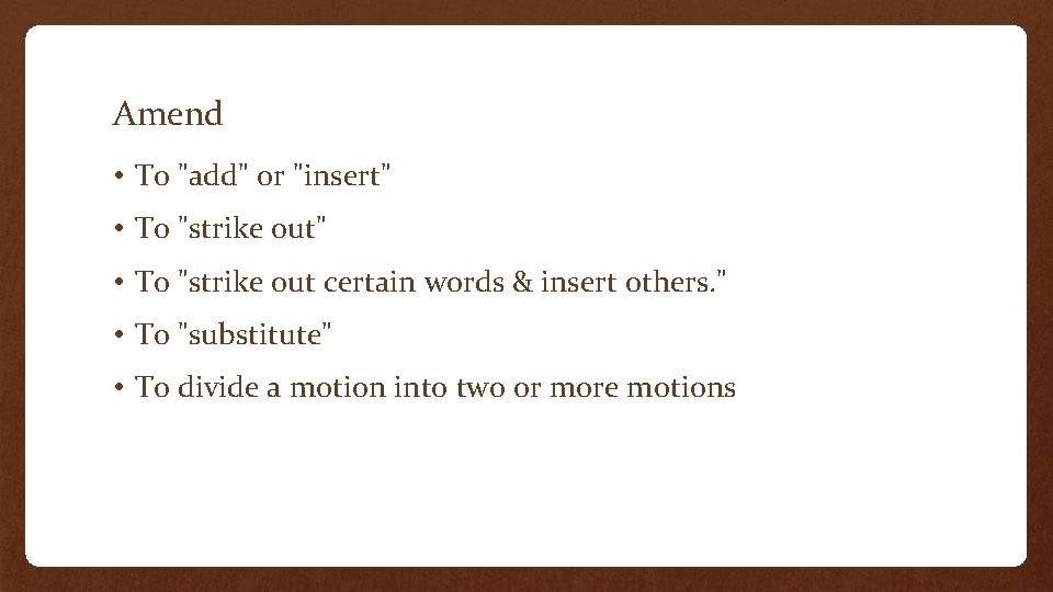 Amend • To "add" or "insert" • To "strike out certain words & insert