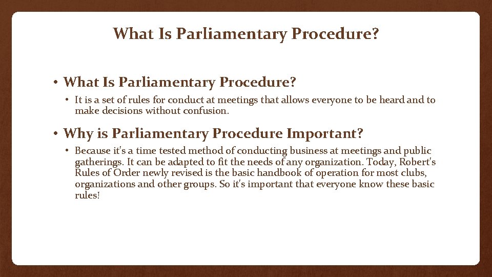 What Is Parliamentary Procedure? • It is a set of rules for conduct at