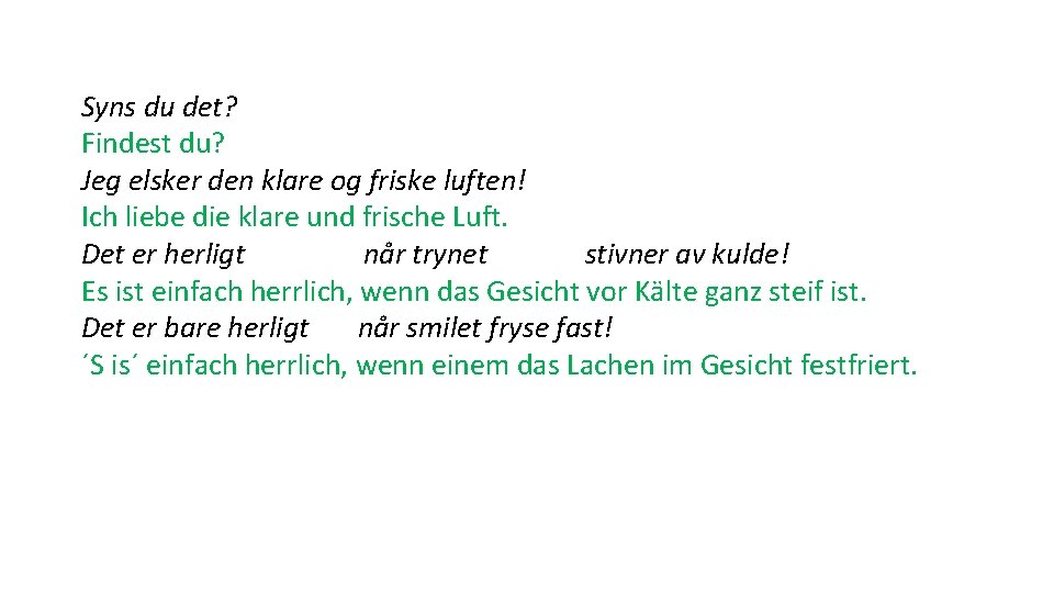 Syns du det? Findest du? Jeg elsker den klare og friske luften! Ich liebe Syns du det? Findest du? Jeg elsker den klare og friske luften! Ich liebe