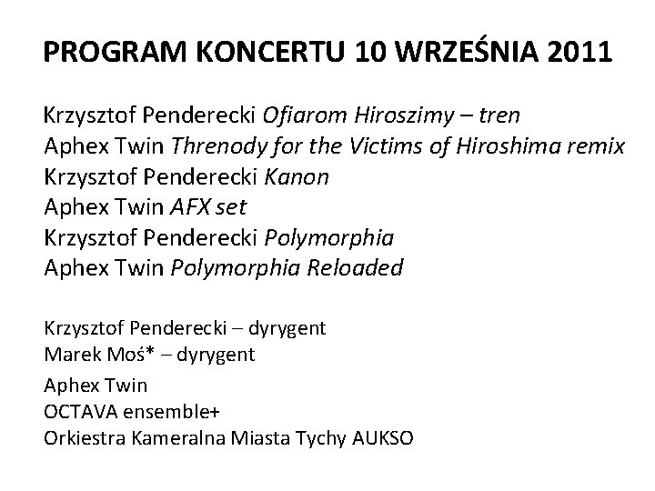 PROGRAM KONCERTU 10 WRZEŚNIA 2011 Krzysztof Penderecki Ofiarom Hiroszimy – tren Aphex Twin Threnody