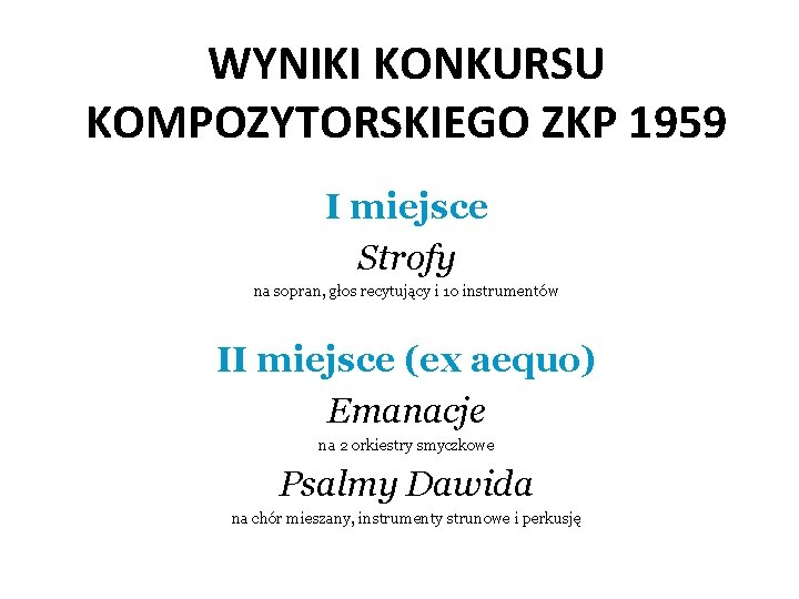 WYNIKI KONKURSU KOMPOZYTORSKIEGO ZKP 1959 I miejsce Strofy na sopran, głos recytujący i 10