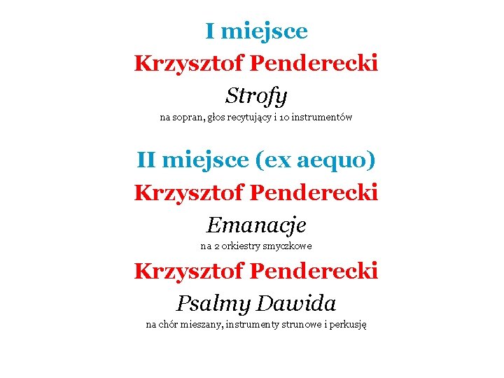 I miejsce Krzysztof Penderecki Strofy na sopran, głos recytujący i 10 instrumentów II miejsce